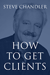 How to Get Clients by Steve Chandler