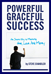 POWERFUL GRACEFUL SUCCESS - The Secret Key to Mastering Time, Love & Money