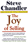 The Joy Of Selling: Breakthrough Ideas That Lead To Success In Sales by Steve Chandler