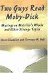 TWO GUYS READ MOBY-DICK by Steve Chandler and Terrence N. Hill Musings on Melville&rsquo;s Whale and Other Strange Topics 