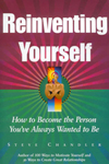 Reinventing Yourself - How to Become the Person You Always Wanted to Be by Steve Chandler