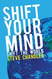 Shift Your Mind Shift the World by Steve Chandler - Join Club Fearless and get your free copy.